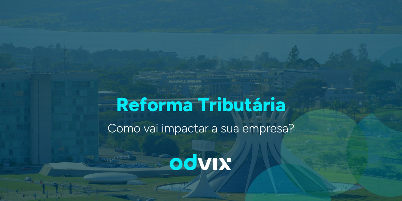 Como a reforma tributaria vai impactar a sua empresa?